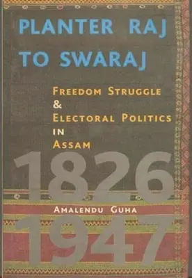 Od plantážnika Rádaža k Svárajovi: Boj za slobodu a volebná politika v Ásame - Planter Raj to Swaraj: Freedom Struggle & Electoral Politics in Assam