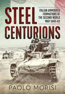 Oceľoví stotníci: Talianske obrnené formácie druhej svetovej vojny 1940-43 - Steel Centurions: Italian Armoured Formations of the Second World War 1940-43