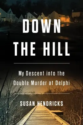 Dolu kopcom: Môj zostup k dvojitej vražde v Delfách - Down the Hill: My Descent Into the Double Murder in Delphi