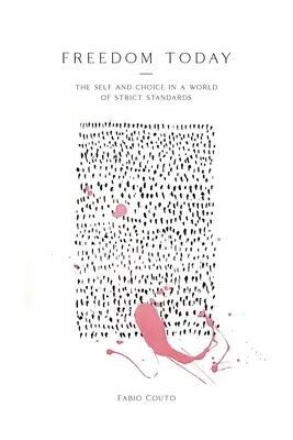 Sloboda dnes: Ja a voľba vo svete prísnych noriem - Freedom Today: The Self and Choice in a World of Strict Standards