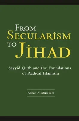 Od sekularizmu k džihádu: Sajjid Qutb a základy radikálneho islamizmu - From Secularism to Jihad: Sayyid Qutb and the Foundations of Radical Islamism