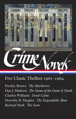 Kriminálne romány: Päť klasických trilerov z rokov 1961-1964 (Loa #370): Vrahovia / Meno hry je smrť / Mŕtvy pokoj / Expendable Man / The Score - Crime Novels: Five Classic Thrillers 1961-1964 (Loa #370): The Murderers / The Name of the Game Is Death / Dead Calm / The Expendable Man / The Score