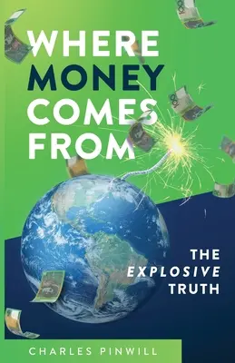 Odkiaľ prichádzajú peniaze: Výbušná pravda - Where Money Comes From: The Explosive Truth