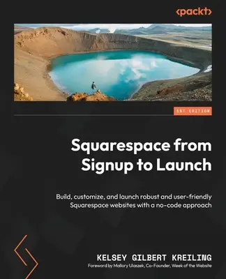 Squarespace od registrácie po spustenie: Zostavte, prispôsobte a spustite robustné a používateľsky prívetivé webové stránky Squarespace s prístupom bez kódu - Squarespace from Signup to Launch: Build, customize, and launch robust and user-friendly Squarespace websites with a no-code approach