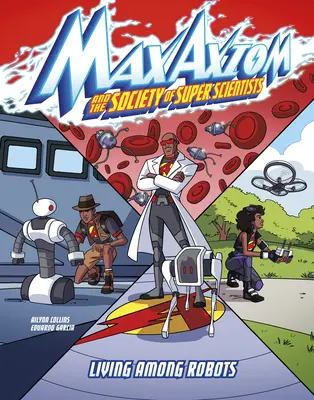 Život medzi robotmi: Dobrodružstvo supervedca Maxa Axioma - Living Among Robots: A Max Axiom Super Scientist Adventure