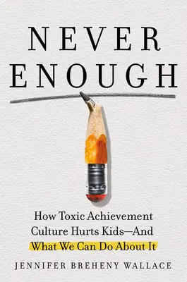 Nikdy nie je dosť: Keď sa kultúra úspechu stane toxickou - a čo s tým môžeme urobiť? - Never Enough: When Achievement Culture Becomes Toxic-And What We Can Do about It