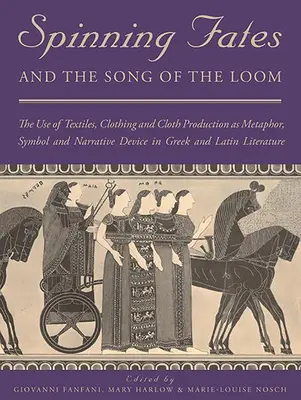 Spriadanie osudov a pieseň krosien: Používanie textílií, odevov a výroby látok ako metafory, symbolu a naratívneho prostriedku v gréčtine a latinčine - Spinning Fates and the Song of the Loom: The Use of Textiles, Clothing and Cloth Production as Metaphor, Symbol and Narrative Device in Greek and Lati