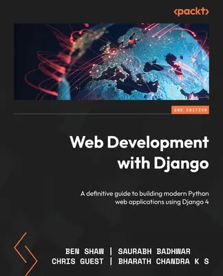 Vývoj webu s Django - druhé vydanie: Definitívny sprievodca vytváraním moderných webových aplikácií v jazyku Python pomocou Django 4 - Web Development with Django - Second Edition: A definitive guide to building modern Python web applications using Django 4