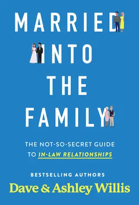 Manželstvo v rodine: Ne tak tajný sprievodca vzťahmi medzi zákonnými partnermi - Married Into the Family: The Not-So-Secret Guide to In-Law Relationships