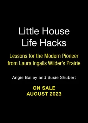 Little House Life Hacks: Poučenie pre moderného pioniera z prérie Laury Ingalls Wilderovej - Little House Life Hacks: Lessons for the Modern Pioneer from Laura Ingalls Wilder's Prairie