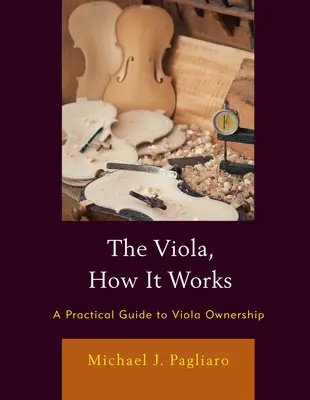 Viola, ako to funguje: Praktický sprievodca vlastníctvom violy - The Viola, How It Works: A Practical Guide to Viola Ownership