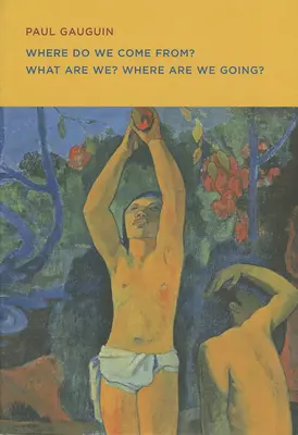 Paul Gauguin: Odkiaľ prichádzame? Čo sme? Kam ideme? - Paul Gauguin: Where Do We Come From? What Are We? Where Are We Going?