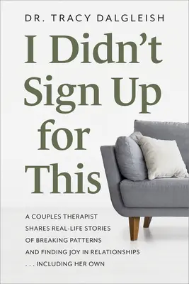 Na toto som sa neprihlásil: Párový terapeut sa delí o skutočné príbehy o prelomení vzorcov a nájdení radosti vo vzťahoch... Vrátane jej O - I Didn't Sign Up for This: A Couples Therapist Shares Real-Life Stories of Breaking Patterns and Finding Joy in Relationships ... Including Her O