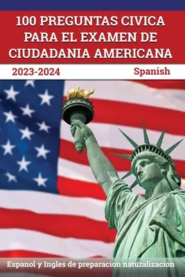 100 Preguntas civica para el Examen de Ciudadania Americana 2023-2024: Španielčina a angličtina pre prípravu na naturalizáciu [španielčina] - 100 Preguntas civica para el Examen de Ciudadania Americana 2023-2024: Espanol y Ingles de preparacion naturalizacion [Spanish]