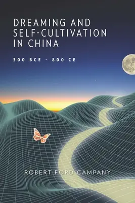 Snenie a sebakultivácia v Číne, 300 pred n. l. - 800 pred n. l. - Dreaming and Self-Cultivation in China, 300 Bce-800 Ce