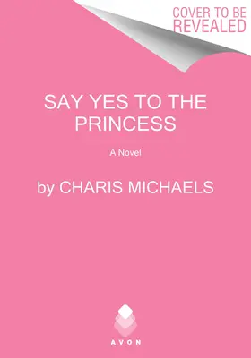 Povedz princeznej áno: Skrytý román kráľovskej rodiny - Say Yes to the Princess: A Hidden Royals Novel