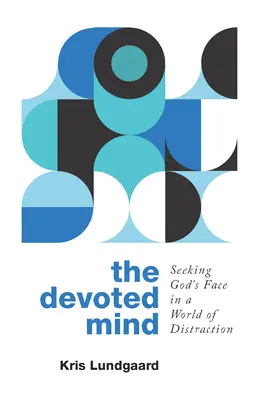Oddaná myseľ: Hľadanie Božej tváre vo svete rozptýlenia - The Devoted Mind: Seeking God's Face in a World of Distraction