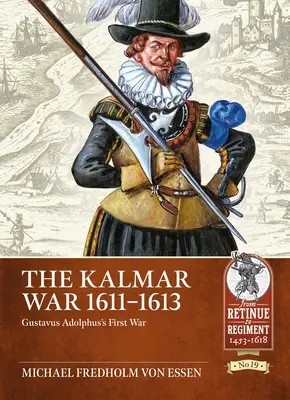 Kalmarská vojna 1611-1613: Prvá vojna Gustáva Adolfa - The Kalmar War 1611-1613: Gustavus Adolphus's First War