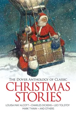 Doverova antológia klasických vianočných príbehov: Louisa May Alcottová, Charles Dickens, Lev Tolstoj, Mark Twain a ďalší - The Dover Anthology of Classic Christmas Stories: Louisa May Alcott, Charles Dickens, Leo Tolstoy, Mark Twain and Others