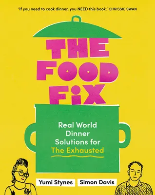 The Food Fix: Reálne riešenia pre vyčerpaných - 104 úžasných receptov! - The Food Fix: Real World Dinner Solutions for the Exhausted - 104 Freakin' Fabulous Recipes!