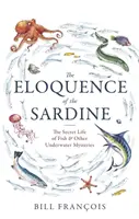 Výrečnosť sardinky - Tajný život rýb a iné podvodné záhady - Eloquence of the Sardine - The Secret Life of Fish & Other Underwater Mysteries