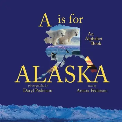 A je pre Aljašku: Abecedná kniha - A Is For Alaska: An Alphabet Book