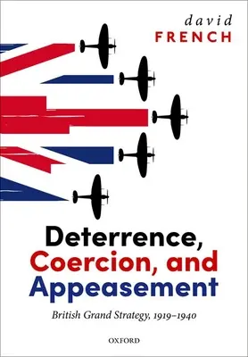 Odstrašovanie, nátlak a ústupky: Veľká britská stratégia v rokoch 1919 - 1940 - Deterrence, Coercion, and Appeasement: British Grand Strategy, 1919-1940