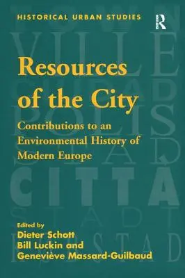 Zdroje mesta: Príspevky k environmentálnym dejinám modernej Európy - Resources of the City: Contributions to an Environmental History of Modern Europe