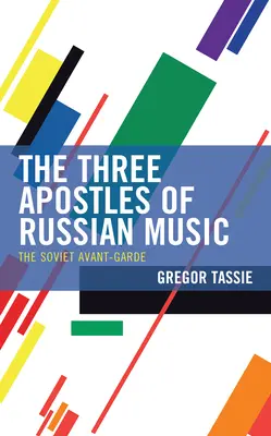 Traja apoštoli ruskej hudby: Sovietska avantgarda - The Three Apostles of Russian Music: The Soviet Avant-Garde