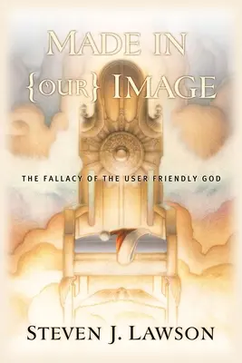 Stvorený na (náš) obraz - Falošný názor na používateľsky prívetivého Boha - Made in (Our) Image - The Fallacy of the User-Friendly God