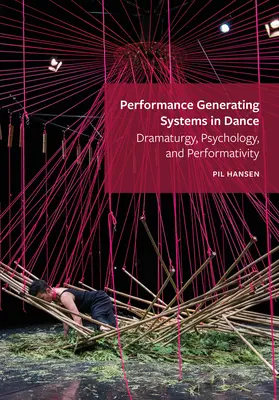 Performance Generating Systems in Dance (Systémy generujúce predstavenie v tanci): Dramaturgia, psychológia a performativita - Performance Generating Systems in Dance: Dramaturgy, Psychology, and Performativity