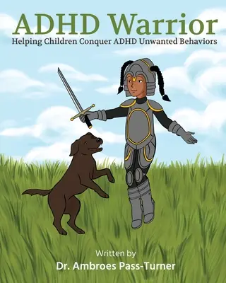 ADHD Warrior: Pomoc deťom pri zdolávaní nežiaduceho správania ADHD - ADHD Warrior: Helping Children Conquer ADHD Unwanted Behaviors