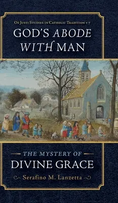 Boží príbytok u človeka: Tajomstvo Božej milosti - God's Abode with Man: The Mystery of Divine Grace