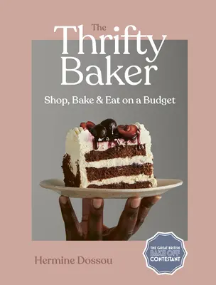Šetrný pekár: Šetrný chlebár: Nakupujte, pečte a jedzte s nízkym rozpočtom - The Thrifty Baker: Shop, Bake & Eat on a Budget