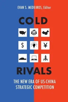 Chladní rivali: Nová éra strategickej súťaže medzi USA a Čínou - Cold Rivals: The New Era of US-China Strategic Competition