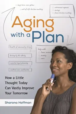 Starnutie s plánom: Ako trocha premýšľania dnes môže výrazne zlepšiť váš zajtrajšok - Aging With a Plan: How a Little Thought Today Can Vastly Improve Your Tomorrow