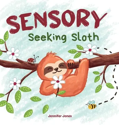 Zmysly vyhľadávajúci leňochod: Kniha pre deti a dospelých všetkých vekových kategórií o zmyslovej diéte pre dokonalý mozog a telo He - Sensory Seeking Sloth: A Sensory Processing Disorder Book for Kids and Adults of All Ages About a Sensory Diet For Ultimate Brain and Body He