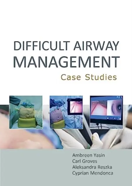 Obtiažny manažment dýchacích ciest: (Yasin Ambreen MBBS BSc (Hons)) - Difficult Airway Management: Case Studies (Yasin Ambreen MBBS BSc (Hons))