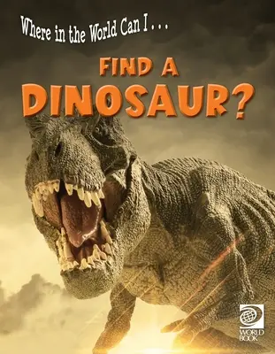 Kde na svete môžem ... Nájsť dinosaura? - Where in the World Can I ... Find a Dinosaur?