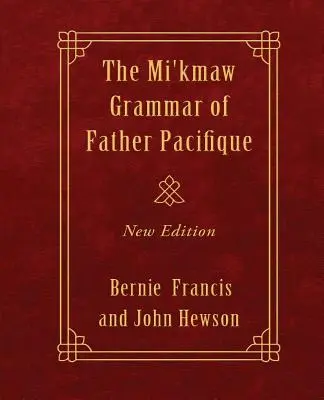 Gramatika Mi'kmaw otca Pacifique: Nové vydanie - The Mi'kmaw Grammar of Father Pacifique: New Edition