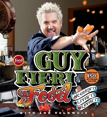 Guy Fieri Food: Fieriho príručka: Varenie, život, láska. - Guy Fieri Food: Cookin' It, Livin' It, Lovin' It