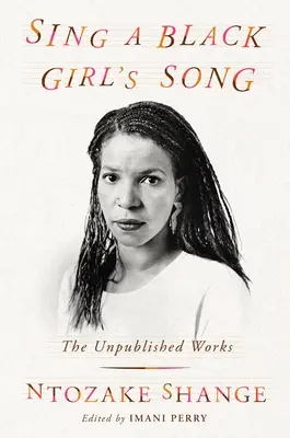 Spievaj pieseň čierneho dievčaťa: Nepublikované dielo Ntozake Shangeovej - Sing a Black Girl's Song: The Unpublished Work of Ntozake Shange