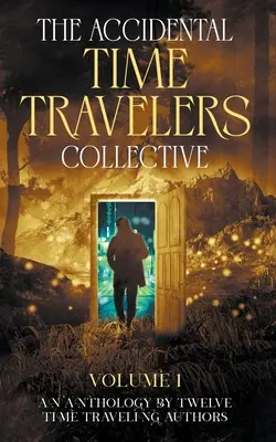 Kolektív náhodných cestovateľov v čase, prvý diel - The Accidental Time Travelers Collective, Volume One