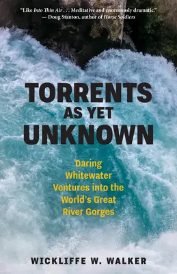 Torrenty ako zatiaľ neznáme: Odvážne výpravy do roklín veľkých svetových riek - Torrents as Yet Unknown: Daring Whitewater Ventures Into the World's Great River Gorges