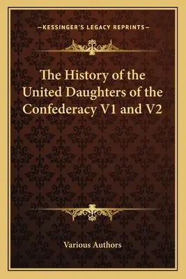 Dejiny Spojených dcér Konfederácie V1 a V2 - The History of the United Daughters of the Confederacy V1 and V2