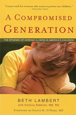 A Compromised Generation: Epidémia chronických ochorení amerických detí - A Compromised Generation: The Epidemic of Chronic Illness in America's Children