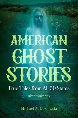 Americké strašidelné príbehy: Pravdivé príbehy zo všetkých 50 štátov - American Ghost Stories: True Tales from All 50 States