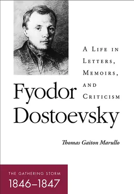 Fiodor Dostojevskij: Zvyšujúca sa búrka (1846-1847): Život v listoch, memoároch a kritike - Fyodor Dostoevsky--The Gathering Storm (1846-1847): A Life in Letters, Memoirs, and Criticism
