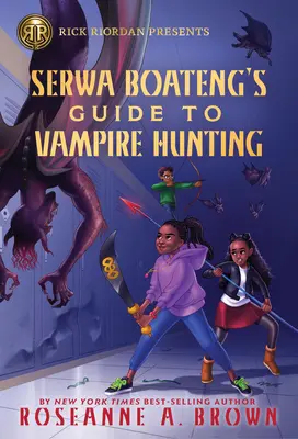 Rick Riordan predstavuje: Serwa Boateng's Guide to Vampire Hunting - Rick Riordan Presents: Serwa Boateng's Guide to Vampire Hunting