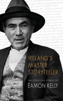 Írsky majster rozprávač: Zbierka poviedok Amona Kellyho - Ireland's Master Storyteller: The Collected Stories of amon Kelly